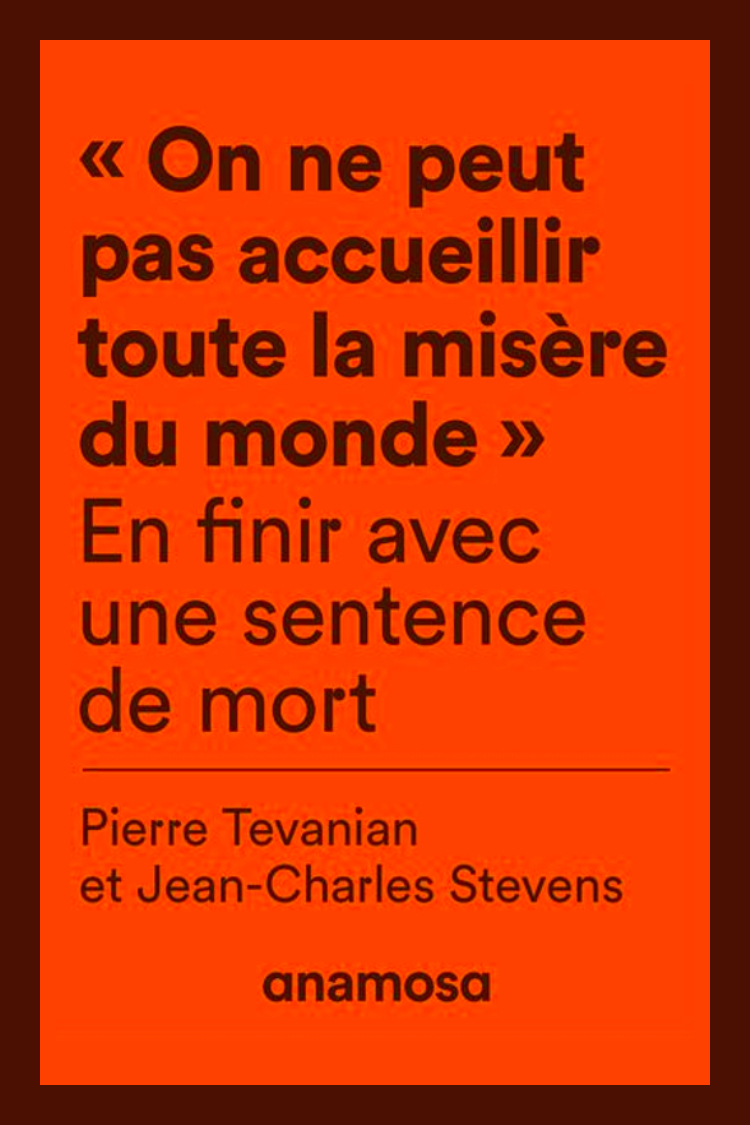 « On ne peut pas accueillir toute la misère du monde » – En finir avec une sentence de mort de Pierre Tevanian & Jean-Charles Stevens
