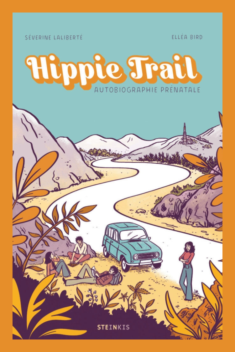 Hippie trail — Autobiographie prénatale de Séverine Laliberté et Elléa Bird