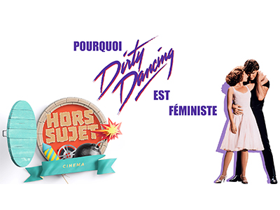 Hors Série #1 : Pourquoi Dirty Dancing est féministe