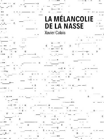 La Mélancolie de la nasse de Xavier Calais