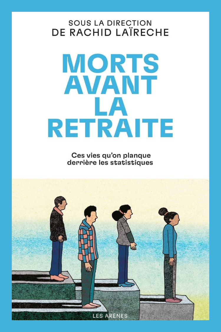 Morts avant la retraite — Ces vies qu'on planque derrière les statistiques, sous la direction de Rachid Laïreche